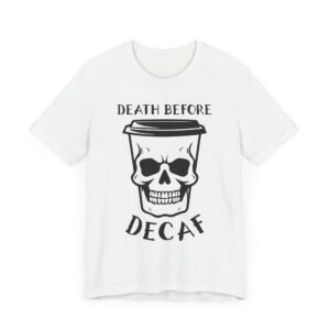 Death Before Decaf | Funny Coffee T-shirt