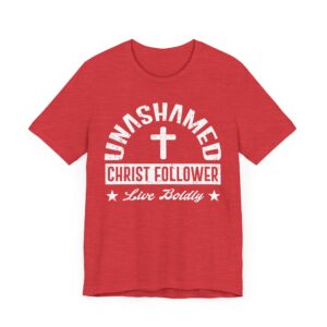 Unashamed Christ Follower | Live Boldly | Christian T-shirt