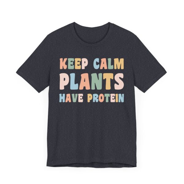 Keep Calm Plants Have Protein | Funny Vegan T-shirt