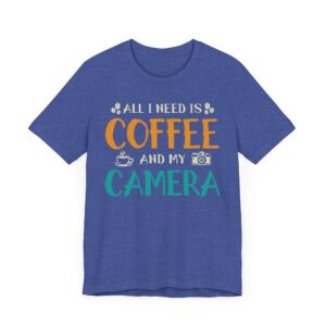 All I Need Is Coffee and My Camera | Funny Coffee T-shirt