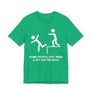 Some People Just Need a Pat on the Back | Funny Stick Man T-shirt