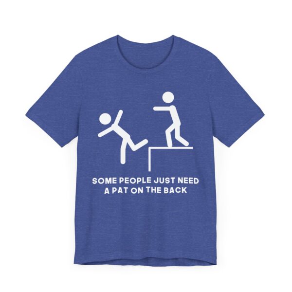 Some People Just Need a Pat on the Back | Funny Stick Man T-shirt