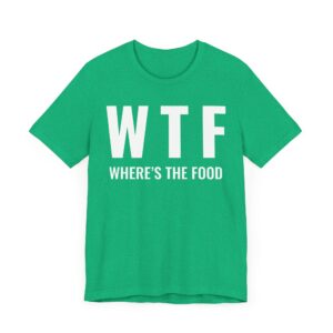WTF Where’s the Food | Funny Food Lover T-shirt