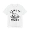 I Like It Moist | Funny Thanksgiving T-shirt