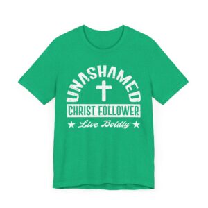Unashamed Christ Follower | Live Boldly | Christian T-shirt