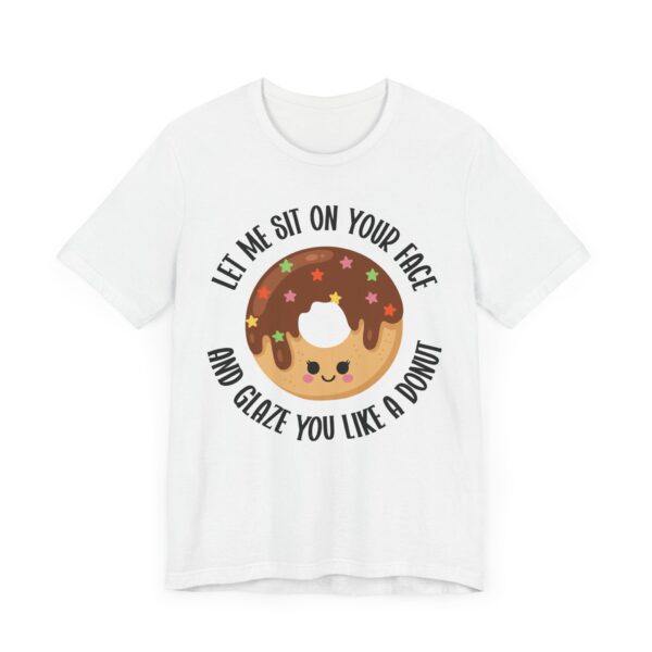 Let Me Sit on Your Face and Glaze You Like a Donut | Funny Donut Lover – Adult Humor Women T-shirt
