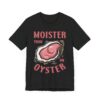 Moister Than An Oyster | Funny Adult Humor T-shirt