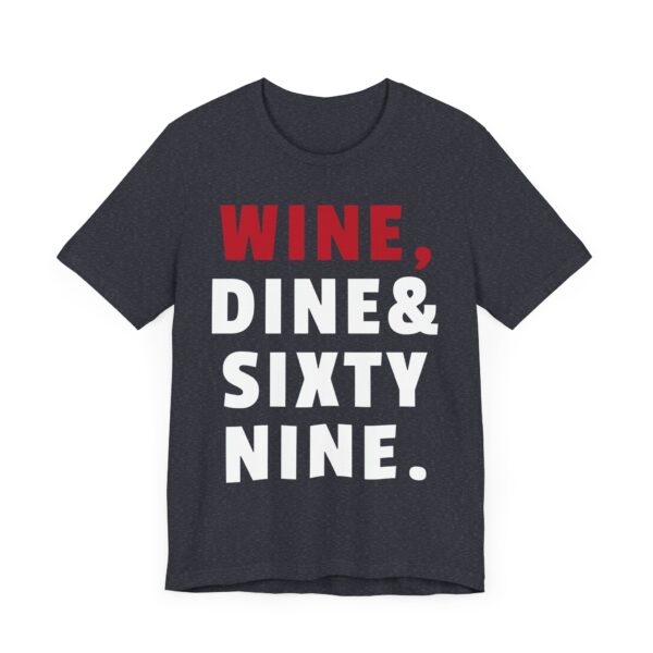 Wine, Dine & Sixty Nine | Funny Adult Humor T-shirt