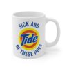 Sick and Tide of These Hoes | Funny Tide Parody Mug