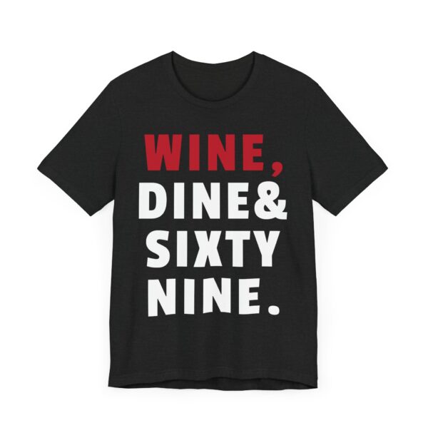 Wine, Dine & Sixty Nine | Funny Adult Humor T-shirt