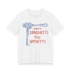 More Spaghetti, Less Upsetti | Funny Spaghetti T-shirt