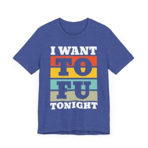 I Want TOFU Tonight | Funny Vegan T-shirt