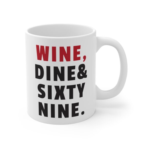 Wine, Dine & Sixty Nine | Funny Adult Humor Mug