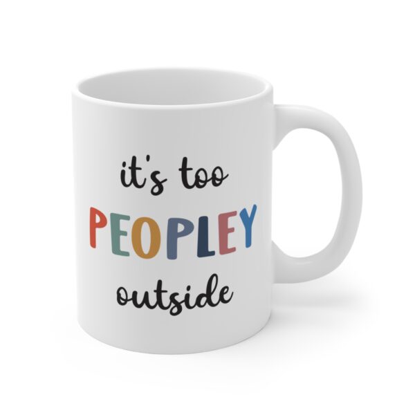It’s Too Peopley Outside | Funny Introvert Mug