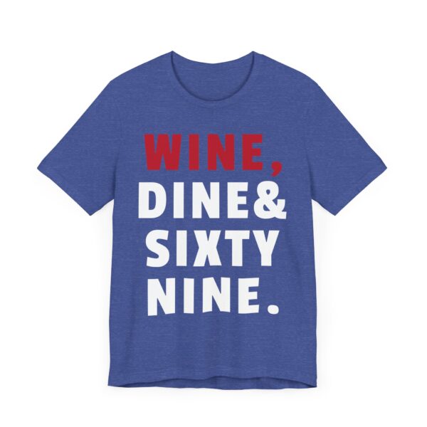 Wine, Dine & Sixty Nine | Funny Adult Humor T-shirt