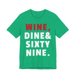Wine, Dine & Sixty Nine | Funny Adult Humor T-shirt