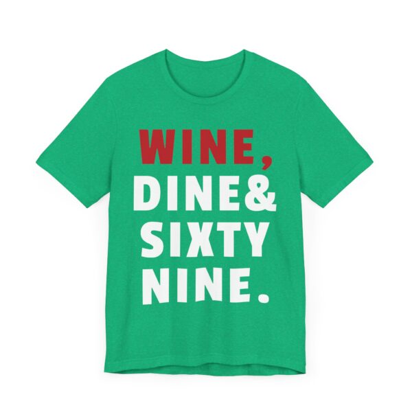 Wine, Dine & Sixty Nine | Funny Adult Humor T-shirt