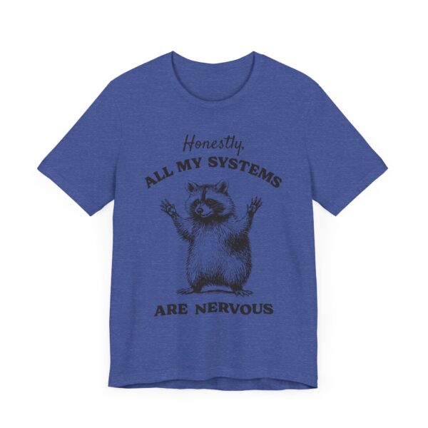 Honestly, All My Systems Are Nervous | Funny Raccoon T-shirt