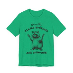Honestly, All My Systems Are Nervous | Funny Raccoon T-shirt