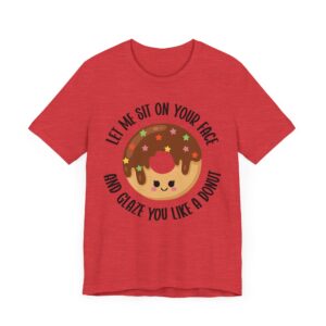 Let Me Sit on Your Face and Glaze You Like a Donut | Funny Donut Lover – Adult Humor Women T-shirt