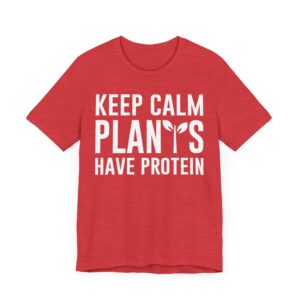 Keep Calm Plants Have Protein | Funny Vegan T-shirt