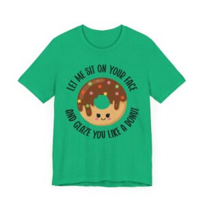 Let Me Sit on Your Face and Glaze You Like a Donut | Funny Donut Lover – Adult Humor Women T-shirt