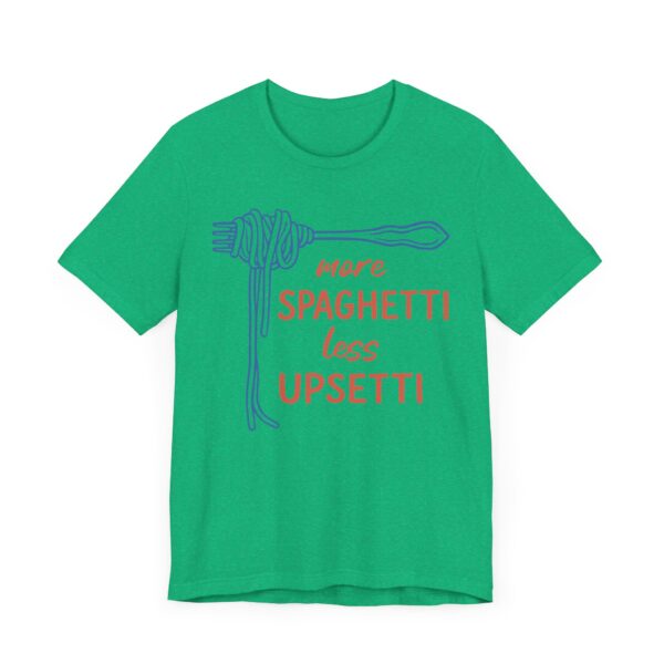 More Spaghetti, Less Upsetti | Funny Spaghetti T-shirt