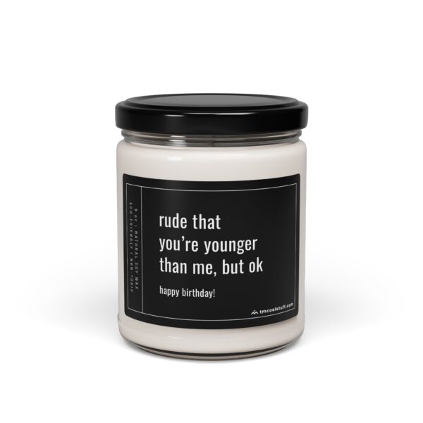Rude That You're Younger Than Me, but Okay, Happy Birthday! | Funny Bestie Birthday Gift Scented Candle