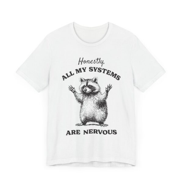 Honestly, All My Systems Are Nervous | Funny Raccoon T-shirt