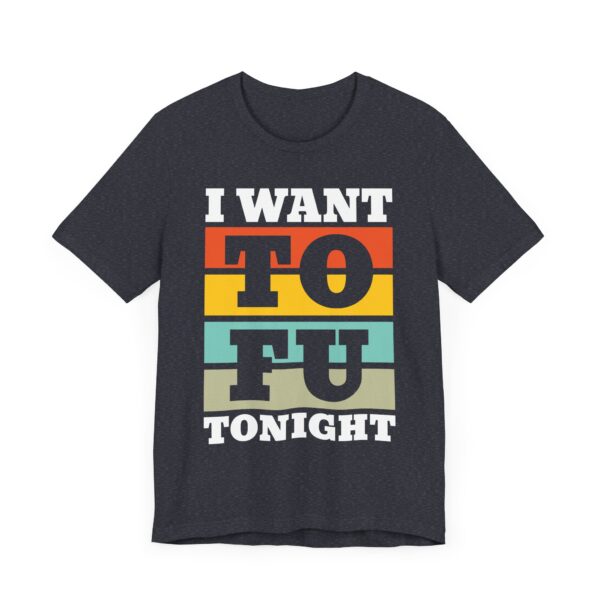 I Want TOFU Tonight | Funny Vegan T-shirt