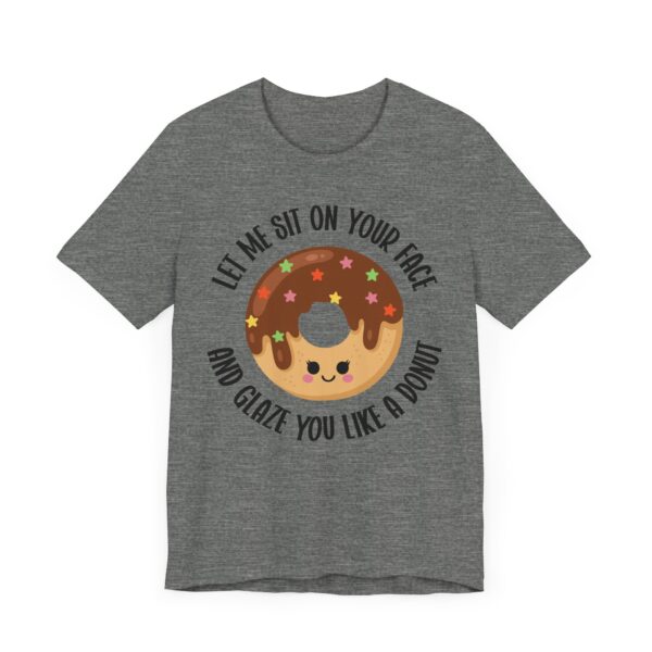 Let Me Sit on Your Face and Glaze You Like a Donut | Funny Donut Lover – Adult Humor Women T-shirt