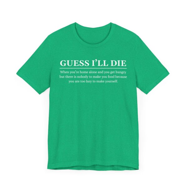 Guess I’ll Die | Funny Lazy Foodie T-shirt
