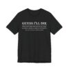 Guess I’ll Die | Funny Lazy Foodie T-shirt