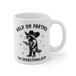 Hold On Partner, I’m Overstimulated | Funny Raccoon Mug