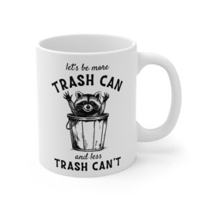Let’s Be More Trash Can and Less Trash Can’t | Funny Raccoon Mug
