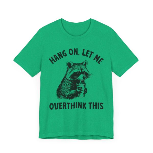 Hang On, Let Me Overthink This | Funny Raccoon T-shirt