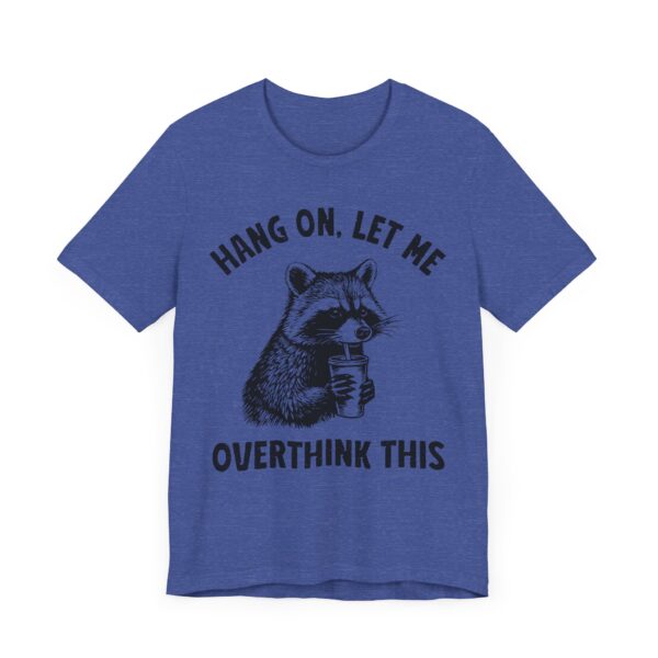 Hang On, Let Me Overthink This | Funny Raccoon T-shirt