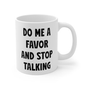 Do Me a Favor and Stop Talking | Funny Rude Mug