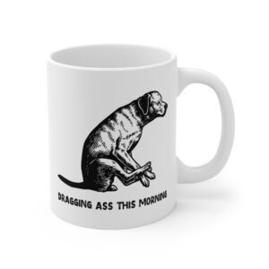 Dragging Ass This Morning | Funny Dog Mug