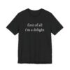 First of All, I’m a Delight | Funny T-shirt