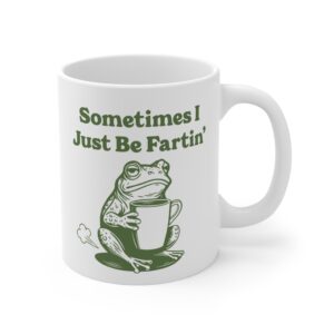 Sometimes I Just Be Fartin’ | Funny Frog Mug