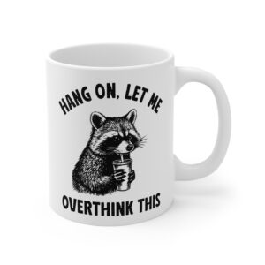 Hang On, Let Me Overthink This | Funny Raccoon Mug
