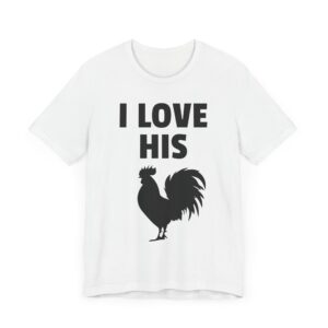I Love His Cock | Funny Adult Humor Couple T-shirt