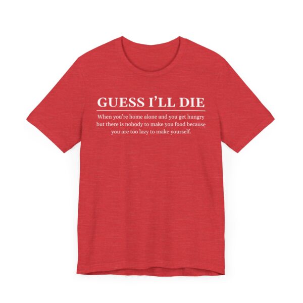 Guess I’ll Die | Funny Lazy Foodie T-shirt