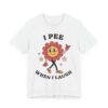 I Pee When I Laugh | Funny Adult Humor Women T-shirt