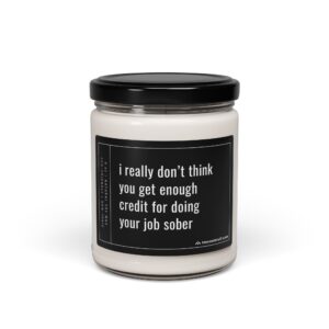 I Really Don't Think You Get Enough Credit for Doing Your Job Sober | Funny Boss Scented Candle