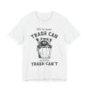 Let’s Be More Trash Can and Less Trash Can’t | Funny Raccoon T-shirt
