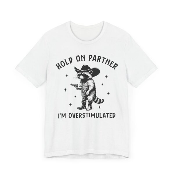 Hold On Partner, I’m Overstimulated | Funny Raccoon T-shirt