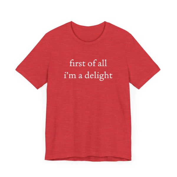 First of All, I’m a Delight | Funny T-shirt