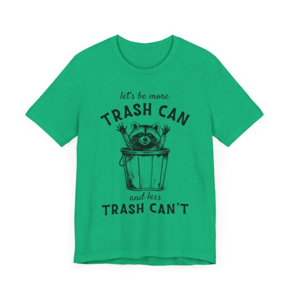 Let’s Be More Trash Can and Less Trash Can’t | Funny Raccoon T-shirt